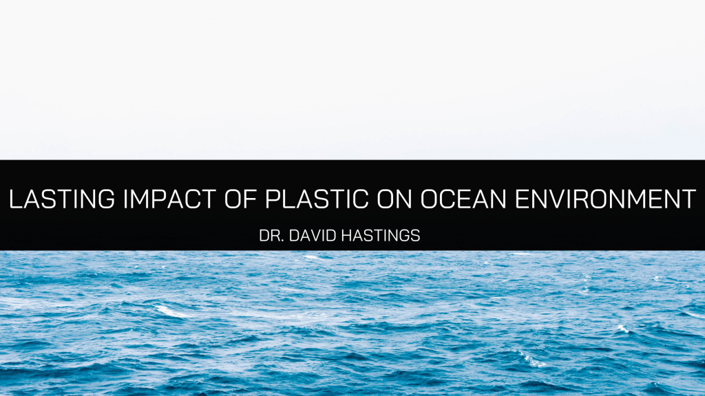 Dr. David Hastings Outlines Impact of Plastic on Ocean Environment